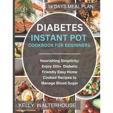 (영문도서) Diabetes Instant Pot Cookbook for Beginners: Nourishing Simplicity: Enjoy 200+ Diabetic-Frien... Paperback, Independently Published, English, 9798320481586