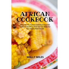 (영문도서) African Cookbook: Discover The Tastiest And Most Flavorful Dishes From Africa That You Can Ma... Paperback, Wally Miles, English, 9781803110974