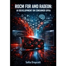 (영문도서)Rocm for AMD Radeon: AI DEVELOPMENT ON CONSUMER GPUS: Run PyTorch LLMs and Sta... Paperback, Independently Published, English, 9798243428965