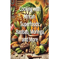 (영문도서) Cooking with African Superfoods: Baobab Moringa and More Paperback, Independently Published, English, 9798302918055