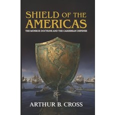 (영문도서)Shield of the Americas: The Monroe Doctrine and the Caribbean Defense Paperback, Independently Published, English, 9798247281627 Independently Published, English, 9798247281627