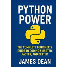 (영문도서)Python Power: The Complete Beginner's Guide to Coding Smarter Faster and Better Paperback, Independently Published, English, 9798262517305