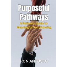 (영문도서)Purposeful Pathways: A Retiree's Guide to Meaningful Volunteering Paperback, Independently Published, English, 9798244499247