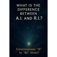 (英文圖書)"What is the Difference Between A.I. and R.I.?: Consciousness 'IS' to 'BE' alive 平裝版, Independently Published, 英文