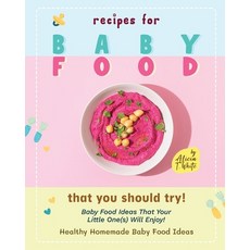 (영문도서) Recipes for Baby Food That You Should Try!: Baby Food Ideas That Your Little One(s) Will Enjoy! Paperback, Independently Published, English, 9798356067587