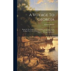 (영문도서) A Voyage To Georgia: Begun In The Year 1735. Containing An Account Of The Settling The Town ... Hardcover, Legare Street Press, English, 9781019651155