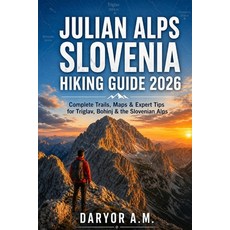 (영문도서)Julian Alps Slovenia Hiking Guide 2026 Paperback, Independently Published, English, 9798197700063 Independently Published, English, 9798197700063