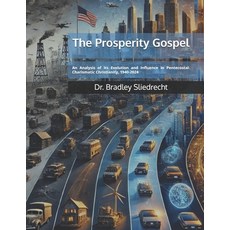 (영문도서)The Prosperity Gospel: An Analysis of Its Evolution and Influence in Pentecostal... Paperback, Independently Published, English, 9798307577479