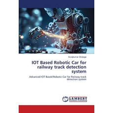 (영문도서) IOT Based Robotic Car for railway track detection system Paperback, LAP Lambert Academic Publis..., English, 9786208428396