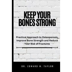 (영문도서) Keep Your Bones Strong: Practical Approach to Osteoporosis Improve Bone Strength and Reduce ... Paperback, Independently Published, English, 9798867166878
