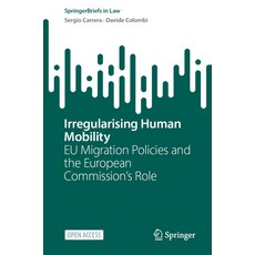 (영문도서) Irregularising Human Mobility: EU Migration Policies and the European Commissio... Paperback, Springer, English, 9783031740206