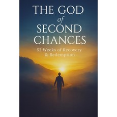 (영문도서)The God of Second Chances: 52 Weeks of Recovery & Redemption Paperback, Independently Published, English, 9798266418110