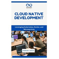 (영문도서) Cloud Native Development: Leveraging Kubernetes Docker and Microservices Paperback, Independently Published, English, 9798301752995