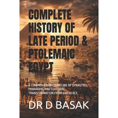 (영문도서)Complete History of Late Period & Ptolemaic Egypt: A Comprehensive Timeline of D... Paperback, Independently Published, English, 9798241081957
