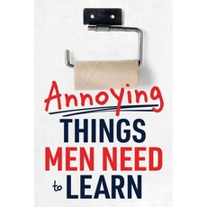 (영문도서) Annoying Things Men Need to Learn: How to Flush the Toilet Fold Laundry Repla... Paperback, Spotlight Media, English, 9781951806613