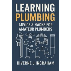 (영문도서)Learning Plumbing: Advice & Hacks for Amateur Plumbers Paperback, Independently Published, English, 9798275219111