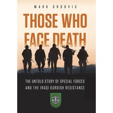 (영문도서)Those Who Face Death: The Untold Story of Special Forces and the Iraqi Kurdish R... Hardcover, Copper Mountain Books, English, 9781963781052