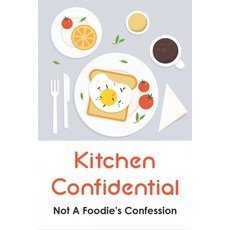 (영문도서) Kitchen Confidential: Not A Foodie's Confession: Tales Of Growing Up And Working In The Annap... Paperback, Independently Published, English, 9798531852434