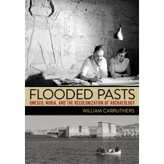 (영문도서)Flooded Pasts: Unesco Nubia and the Recolonization of Archaeology Paperback, Cornell University Press, English, 9781501786754