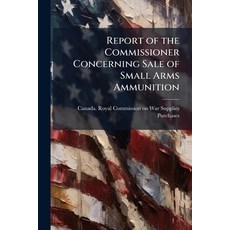 (영문도서)Report of the Commissioner Concerning Sale of Small Arms Ammunition Paperback, Nabu Press, English, 9781178437782