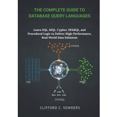 (영문도서)The Complete Guide to Database Query Languages: Learn SQL MQL Cypher SPARQL ... Paperback, Independently Published, English, 9798274868303