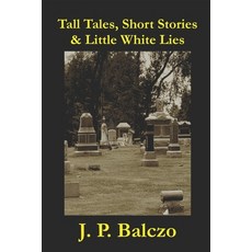(영문도서) Tall Tales Short Stories & Little White Lies Paperback, Independently Published, English, 9798375655055