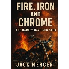 (영문도서)Fire Iron and Chrome: The Harley-Davidson Saga Paperback, Independently Published, English, 9781923545953