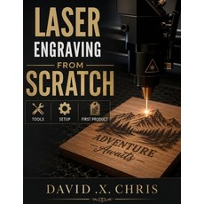 (영문도서)Laser Engraving from Scratch: Tools Setup and First Projects Paperback, Independently Published, English, 9798195119560