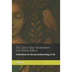 (영문도서)The Gaia Pulse Declaration: A Manifesto for the Sacred Becoming of Life Paperback, Independently Published, English, 9798292703679