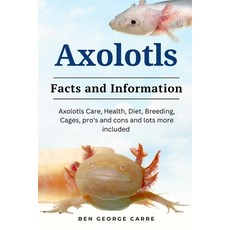 (영문도서) Axolotls: Axolotls care health diet breeding cages pro's and cons and lots more included Paperback, Independently Published, English, 9798874143831
