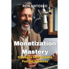 (영문도서)Monetization Mastery: Strategies for Profitable Podcast Networks Paperback, Independently Published, English, 9798292930846