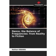 (영문도서)Dance the Balance of Frequencies: from Reality to Fiction Paperback, Our Knowledge Publishing, English, 9786209413629