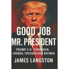 (영문도서)Good Job Mr. President!: Trump 2.0: Stronger Louder Focused and Refined Paperback, Independently Published, English, 9798271543111