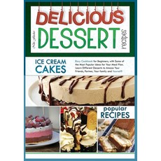 Delicious Dessert Recipes Ice Cream Cakes: Easy Cookbook for Beginners with Some of the Most Popula... Paperback, Charlie Creative Lab Ltd Pu..., English, 9781801911009