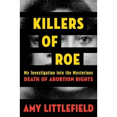 (영문도서)Killers of Roe: My Investigation Into the Mysterious Death of Abortion Rights Hardcover, Legacy Lit, English, 9781538769041