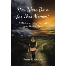 (영문도서) You Were Born for This Moment: A Mission to Bring God Back into a Godless World Paperback, Christian Faith Publishing, English, 9798895264690