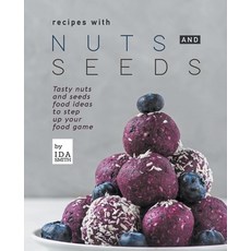 Recipes with Nuts and Seeds: Tasty nuts and seeds food ideas to step up your food game Paperback, Ida Smith, English, 9781393449423