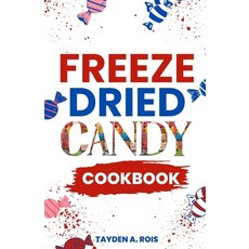 (영문도서) Freeze Dried Candy Cookbook: The Ultimate Guide to Mastering the Art of Candy Preservation fo... Paperback, Independently Published, English, 9798878546287