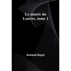 (영문도서) Le musée du Louvre tome 1 Paperback, Alpha Edition, English, 9789357722728