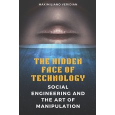 (영문도서) The Hidden Face of Technology: Social Engineering and the Art of Manipulation Paperback, Independently Published, English, 9798872209492
