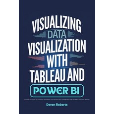 (영문도서) Visualizing Data Visualization with Tableau and Power BI: A Hands-On Guide to C... Paperback, Independently Published, English, 9798345212486
