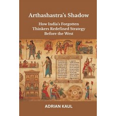(영문도서)Arthashastra's Shadow: How India's Forgotten Thinkers Redefined Strategy Before... Paperback, Vij Books, English, 9789390349043