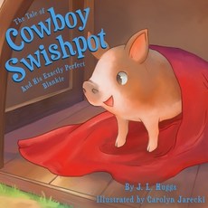 The Tale of Cowboy Swishpot: And His Exactly Perfect Blankie Paperback, Independently Published