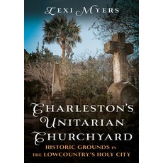 (영문도서)Charleston's Unitarian Churchyard: Historic Grounds in the Lowcountry's Holy City Paperback, America Through Time, English, 9781634995818