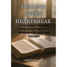 (英文圖書)Healing After Heartbreak: A Christian Woman's Guide to Getting Over a Breakup wi... 平裝版, Independently Published, 英文