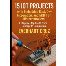 (英文圖書)15 IoT Projects with Embedded Rust C++ Integration and MQTT on Microcontroller... 平裝版, Independently Published, English