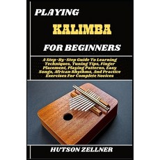 (영문도서)Playing Kalimba for Beginners: A Step-By-Step Guide To Learning Techniques Tuni... Paperback, Independently Published, English, 9798292355021