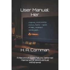(영문도서)User Manual: Her: A Record of Quiet Failure Deferred Maintenance and Eventual... Paperback, Independently Published, English, 9798245321837