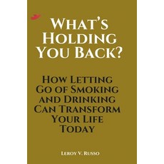 (영문도서) What's Holding You Back?: How Letting Go of Smoking and Drinking Can Transform... Paperback, Independently Published, English, 9798306083582