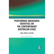 Performing Indigenous Identities on the Contemporary Australian Stage: Land People Culture Paperback, Routledge, English, 9781032090269